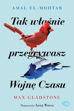 Okładka - Tak właśnie przegrywasz Wojnę Czasu - Amal El-Mohtar, Max Gladstone