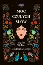 Okładka - Moc czułych słów. Zapiski Wiedźmy - Agnieszka Sawicz