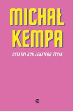 Okładka - Ostatni rok lekkiego życia - Michał Kempa