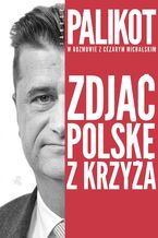 Okładka - Zdjąć Polskę z krzyża - Janusz Palikot, Cezary Michalski