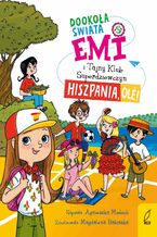 Okładka - Emi i Tajny Klub Superdziewczyn. Dookoła świata. Hiszpania, olé! - Agnieszka Mielech