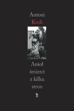 Okładka - Anioł śmierci z kilku stron - Antoni Kroh