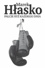 Okładka - Palcie ryż każdego dnia - Marek Hłasko