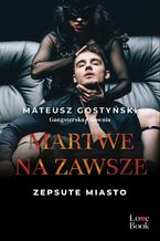 Okładka - Martwe na zawsze. Zepsute miasto - Mateusz Gostyński