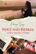 Okładka - Noce nad Biebrzą. Lilka, bagna i ptaki - Katarzyna Droga