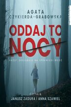 Okładka - Oddaj to nocy - Agata Czykierda-Grabowska