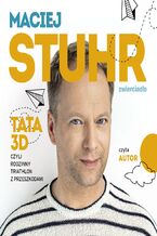 Okładka - Tata 3D, czyli rodzinny triathlon z przeszkodami - Maciej Stuhr