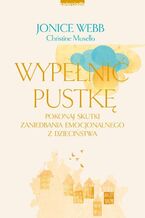 Okładka - Wypełnić pustkę. Pokonaj skutki zaniedbania emocjonalnego z dzieciństwa - Jonice Webb, Christine Musello