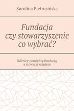 Fundacja czy stowarzyszenie co wybrać?