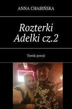 Okładka - Rozterki Adelki. Część 2 - Anna Chabińska