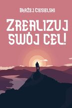 Okładka - Zrealizuj swój cel! - Błażej Ciesielski