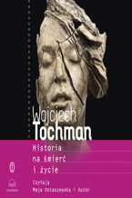 Okładka - Historia na śmierć i życie - Wojciech Tochman