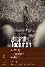 Okładka - Dzisiaj narysujemy śmierć - Wojciech Tochman