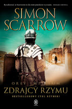 Okładka - Orły imperium (#18). Zdrajcy Rzymu - Simon Scarrow