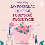 Jak pożegnać depresję i odzyskać swoje życie