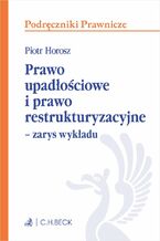 Prawo upadłościowe i prawo restrukturyzacyjne - zarys wykładu