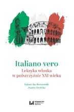 Okładka - Italiano vero. Leksyka włoska w polszczyźnie XXI wieku - Łukasz Jan Berezowski, Joanna Ciesielka