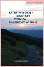 Okładka - Górskie wędrówki Tatry Wysokie - Granaty Świnica Kasprowy Wierch - Wojciech Biedroń