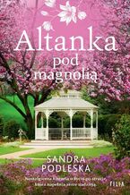 Okładka - Altanka pod magnolią - Sandra Podleska