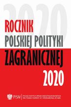 Okładka - Rocznik Polskiej Polityki Zagranicznej 2020 - Zuzanna Nowak, Marta Makowska, Patryk Kugiel, Anna Maria Dyner, Veronika Jóźwiak, Szymon Zaręba, Marcin Przychodniak, Łukasz Ogrodnik, Przemysław Biskup, Łukasz Maślanka, Lidia Gibadło, Jakub Benedyczak, Mateusz M. Piotrowski, Maria Piechowska, Kinga Dudzińska, Oskar Szydłowski