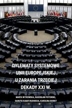 Okładka - Dylematy systemowe Unii Europejskiej u zarania trzeciej dekady XXI w - Marta Witkowska, Danuta Kabat-Rudnicka, Radosław Potorski, Karolina Boiret