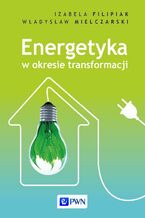 Okładka - Energetyka w okresie transformacji - Izabela Filipiak, Władysław Mielczarski