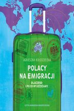 Okładka - Polacy na emigracji. Dlaczego i po co wyjeżdżamy - Agnieszka Kołodziejska