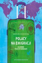Okadka ksiki Polacy na emigracji. Dlaczego i po co wyjedamy