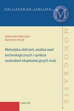 Metodyka obliczeń, analiza wad technologicznych i synteza uszkodzeń eksploatacyjnych śrub