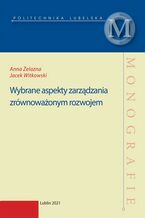 Okładka - Wybrane aspekty zarządzania zrównoważonym rozwojem - Anna Żelazna, Jacek Witkowski