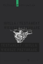 Okładka - Idylla/testament. Wiersze przebrane. Testament/idylla. Wiersze przybrane - Miłosz Piotrowiak