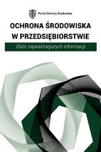 Okładka - Ochrona środowiska w przedsiębiorstwie. Zbiór najważniejszych informacji - Praca zbiorowa