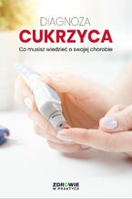 Okładka - Diagnoza: Cukrzyca. Co musisz wiedzieć o swojej chorobie - praca zbiorowa