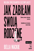 Okładka - Jak zabiłam swoją rodzinę - Bella Mackie