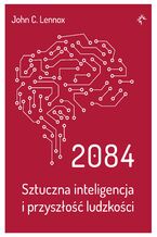 2084.Sztuczna inteligencja i przyszłość ludzkości