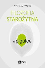 Okładka - Filozofia starożytna w Pigułce - Michael Moore