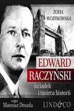 Okładka - Edward Raczyński. Świadek i twórca historii - Zofia Wojtkowska