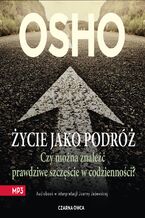Okładka - Życie jako podróż. Czy można znaleźć prawdziwe szczęście w codzienności? - Osho