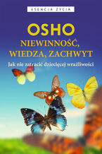 Okładka - Niewinność, wiedza, zachwyt. Jak nie zatracić dziecięcej wrażliwości - Osho