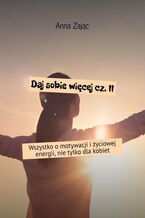 Daj sobie więcej. Część 2