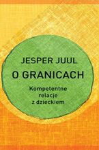 Okładka - O granicach. Kompetentne relacje z dzieckiem - Jesper Juul