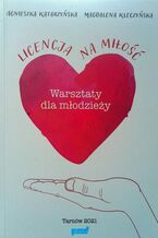 Okładka - Licencja na miłość. Warsztaty dla młodzieży - Magdalena Kleczyńska, Agnieszka Katarzyńska