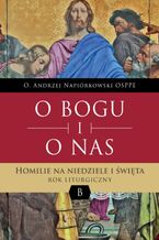 O BOGU I O NAS. Homilie na niedziele i święta. ROK LITURGICZNY B