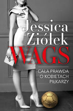 Okładka - WAGS. Cała prawda o kobietach piłkarzy - Jessica Ziółek