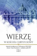 Materiały homiletyczne na rok liturgiczny 2022/2023. Adwent - Boże Narodzenie - niedziele zwykłe I-VII. Cykl A, Część I "Wierzę w Kościół Chrystusowy"