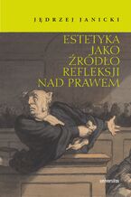 Okładka - Estetyka jako źródło refleksji nad prawem - Jędrzej Janicki