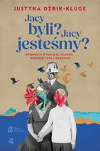 Jacy byli? Jacy jesteśmy? Opowieść o pamięci, miłości, wartościach i rodzinie