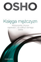 Okładka - Księga mężczyzn. Wykorzystaj kryzys męskości, by odkryć samego siebie - Osho