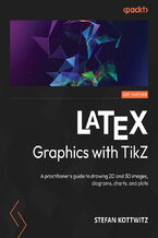 Okładka - LaTeX Graphics with TikZ. A practitioner's guide to drawing 2D and 3D images, diagrams, charts, and plots - Stefan Kottwitz