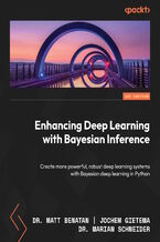 Okładka - Enhancing Deep Learning with Bayesian Inference.  Create more powerful, robust deep learning systems with Bayesian deep learning in Python - Matt Benatan, Jochem Gietema, Marian Schneider
